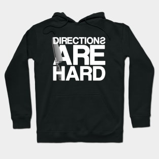 Directions Are Hard Hoodie